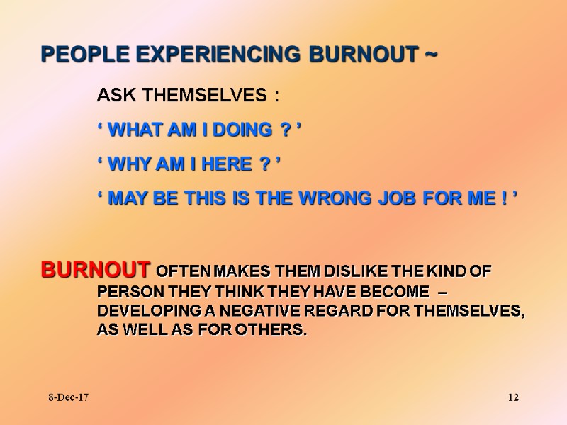 8-Dec-17 12 PEOPLE EXPERIENCING BURNOUT ~   ASK THEMSELVES :   ‘